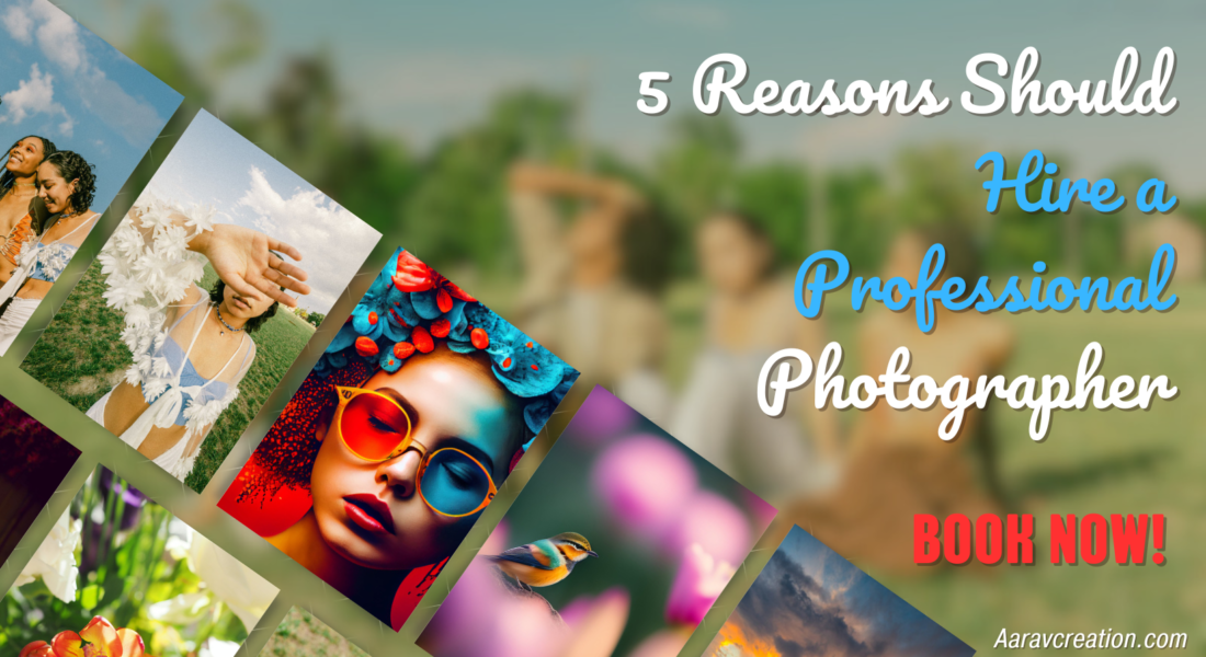 5 Reasons Should Hire A Professional Photographer